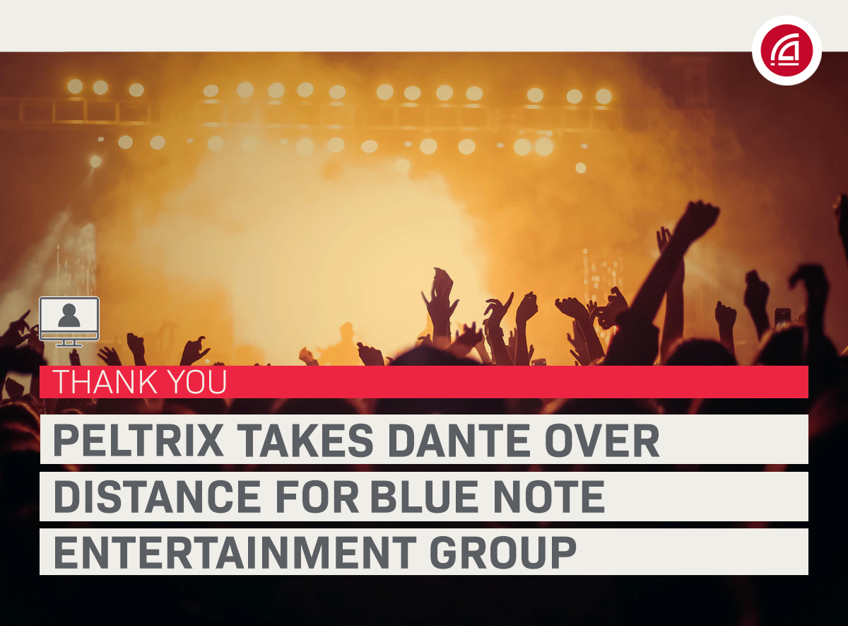 Webinar: Peltrix takes Dante over Distance with the Blue Note Entertainment Group